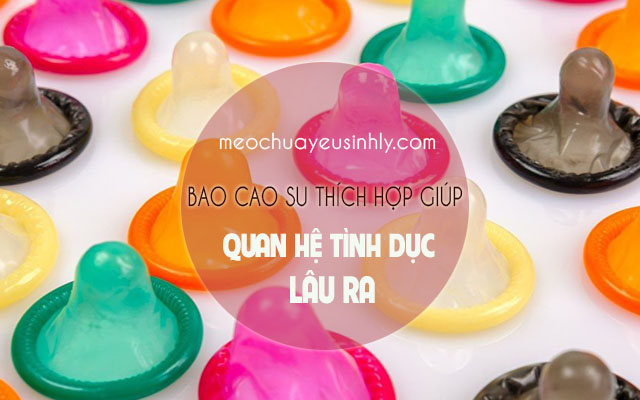 Để quan hệ tình dục lâu ra cần chọn bao cao su thích hợp
