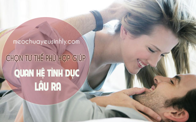 Quan hệ tình dục lâu ra bằng cách chọn tư thế phù hợp