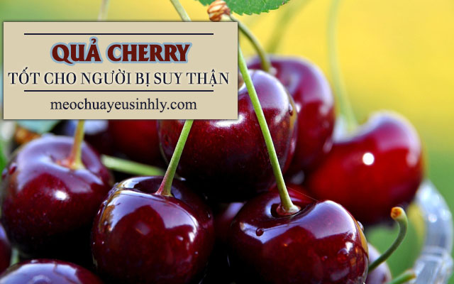 Bệnh nhân bị viêm thận nên ăn quả Cherry